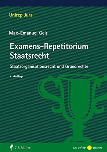 Max-Emanuel Geis Examens-Repetitorium Staatsrecht: Staatsorganisationsrecht Und Grundrechte (Unirep Jura)