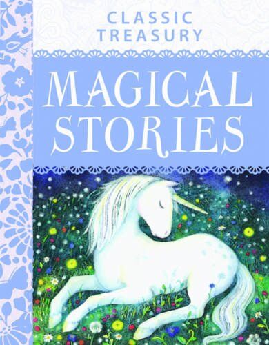 Classic Treasury - Magical Stories: Contains Over 30 Enchanting Stories That Will Captivate Young Children Readers Aged 7+.