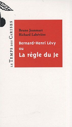 Bruno Jeanmart Bernard-Henri Lévy, Ou La Règle Du Je