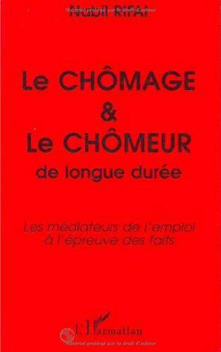 Nabil Rifai Le Chômage Et Le Chômeur De Longue Durée: Les Médiateurs De L'Emploi À L'Épreuve Des Faits