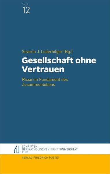 Severin Lederhilger Gesellschaft Ohne Vertrauen: Risse Im Fundament Des Zusammenlebens (Schriften Der Katholischen Privat-Universität Linz)