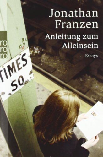 Jonathan Franzen Anleitung Zum Alleinsein: Essays