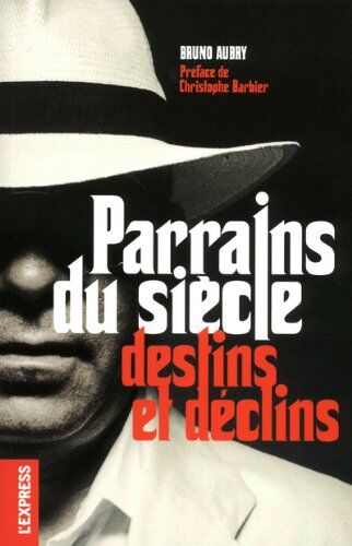 Bruno Aubry Parrains Du Siècle : Destins Et Déclins