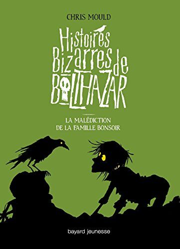 Chris Mould Histoires Bizarres De Balthazar, Tome 4 : La Malédiction De La Famille Bonsoir