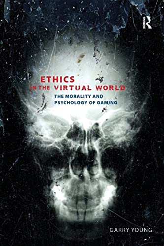 Garry Young Ethics In The Virtual World: The Morality And Psychology Of Gaming