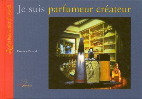 Florence Pinaud Je Suis Parfumeur Créateur (Cerf Jeunesse)
