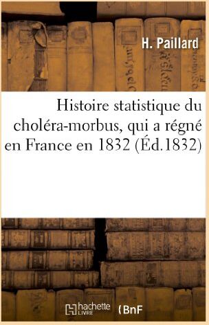 H Paillard Histoire Statistique Du Choléra-Morbus, Qui A Régné En France En 1832 (Sciences)