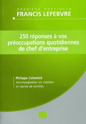 Philippe Colombié 250 Réponses À Vos Préoccupations Quotidiennes De Chef D'Entreprise