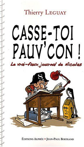 Thierry Leguay Casse-Toi, Pauv'Con ! : Le Vrai-Faux Journal De Nicolas