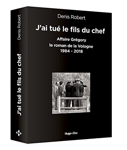 J'Ai Tué Le Fils Du Chef : Affaire Grégory - Le Roman De La Vologne, 1984-2018