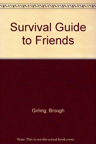 Brough Girling Survival Guide To Friends