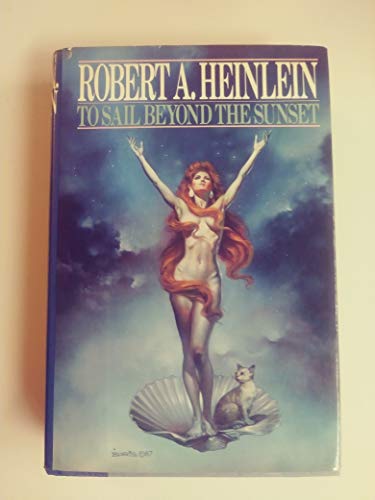 Heinlein, Robert A. To Sail Beyond The Sunset: The Life And Loves Of Maureen Johnson/being The Memoirs Of A Somewhat Irregular Lady