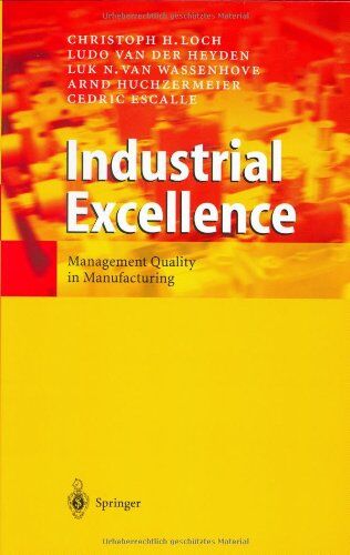 Loch, Christoph H. Industrial Excellence: Management Quality In Manufacturing