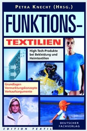 Petra Knecht Funktionstextilien. High-Tech-Produkte Bei Bekleidung Und Heimtextilien. Grundlagen - Vermarktungskonzepte - Verkaufsargumente