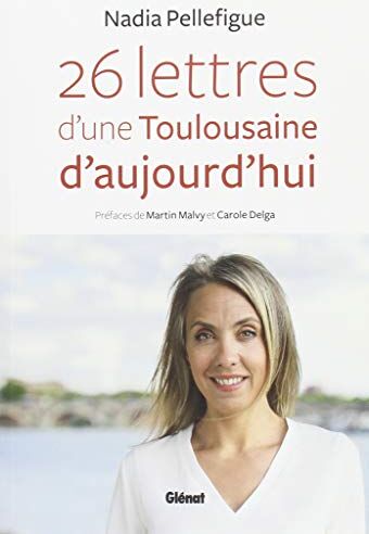 Nadia PELLEFIGUE 26 Lettres D'Une Toulousaine D'Aujourd'Hui