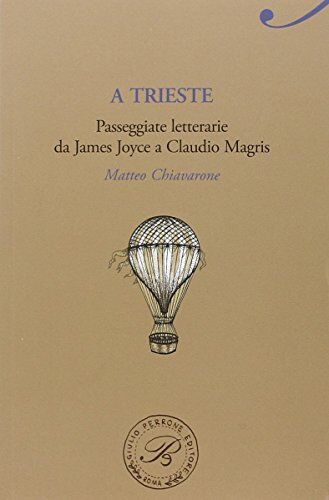 Matteo Chiavarone A Trieste. Passeggiate Da James Joyce A Claudio Magris