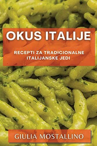 Giulia Mostallino Okus Italije: Recepti Za Tradicionalne Italijanske Jedi