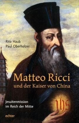 Rita Haub Matteo Ricci Und Der Kaiser Von China: Jesuitenmission Im Reich Der Mitte