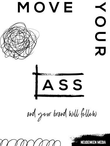 Julia Lehner Move Your Ass And Your Brand Will Follow: Authentisches Branding, Erfolgreiches Business