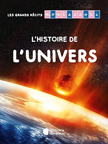 Esclaibes, Noémie d' Les Grands Récits Montessori : L'Histoire De L'Univers