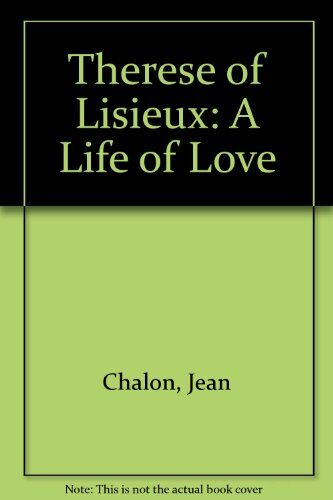 Jean Chalon Therese Of Lisieux: A Life Of Love