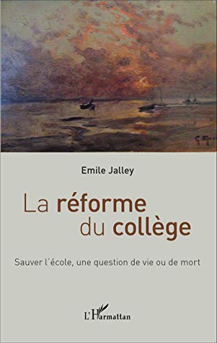 Emile Jalley La Réforme Du Collège: Sauver L'École, Une Question De Vie Ou De Mort