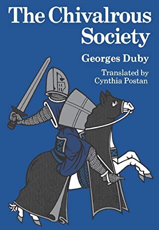 Georges Duby The Chivalrous Society