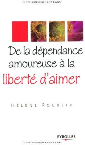 Hélène Roubeix De La Dépendance Amoureuse À La Liberté D'Aimer