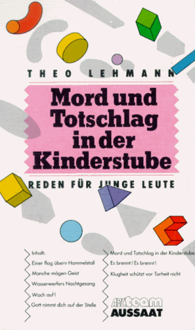 Theo Lehmann Mord Und Totschlag In Der Kinderstube. Reden Für Junge Leute