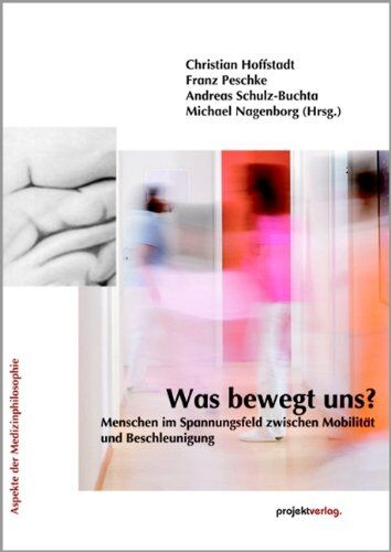 Christian Hoffstadt Was Bewegt Uns?: Menschen Im Spannungsfeld Zwischen Mobilität Und Beschleunigung