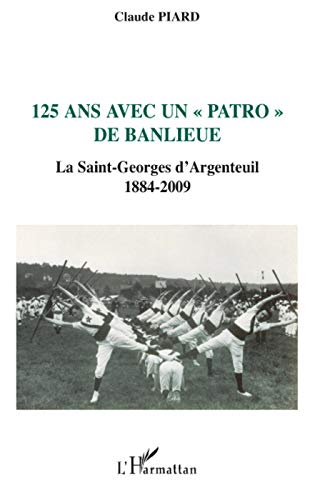 Claude Piard 125 Ans Avec Un : La Saint-Georges D'Argenteuil 1884-2009