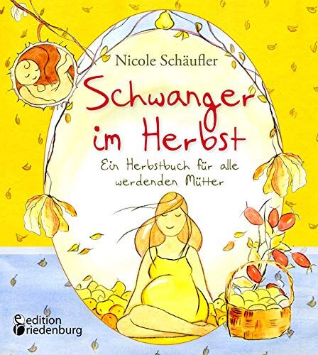 Nicole Schäufler Schwanger Im Herbst - Ein Herbstbuch Für Alle Werdenden Mütter