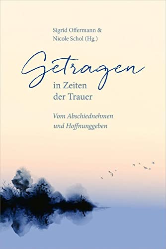 Sigrid Offermann Getragen In Zeiten Der Trauer: Von Abschiednehmen Und Hoffnunggeben