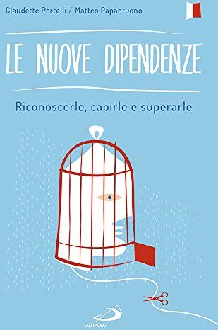 Matteo Papantuono Le Nuove Dipendenze. Riconoscerle, Capirle, Superarle (Psicologia)