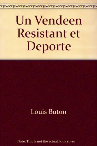 Louis Buton Un Vendeen Resistant Et Deporte