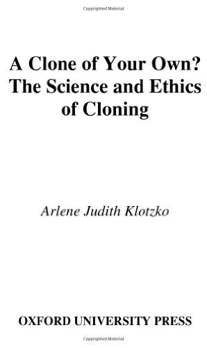 Klotzko, Arlene Judith A Clone Of Your Own?: The Science And Ethics Of Cloning