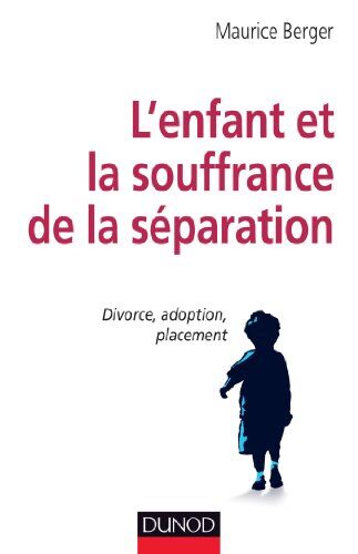 Maurice Berger L'Enfant Et La Souffrance De La Séparation : Divorce, Adoption, Placement
