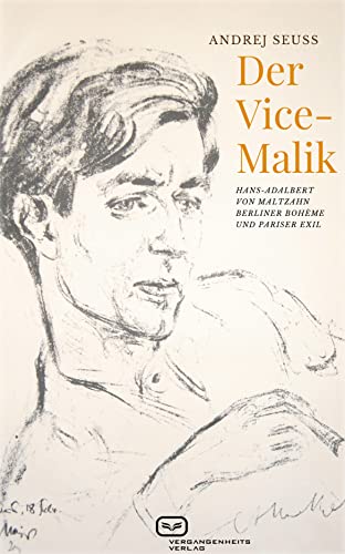 Andrej Seuss Der Vice-Malik: Hans-Adalbert Von Maltzahn - Berliner Bohème Und Pariser Exil