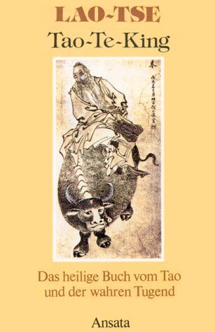 Laotse Tao Te King. Das Heilige Buch Vom Tao Und Der Wahren Tugend