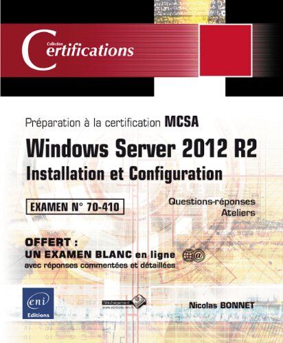 Nicolas BONNET Windows Server 2012 R2 - Installation Et Configuration - Préparation À La Certification Mcsa - Examen 70-410