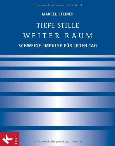 Marcel Steiner Tiefe Stille - Weiter Raum: Schweige-Impulse Für Jeden Tag