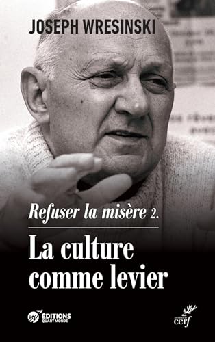 Joseph Wresinski Refuser La Misère: La Culture Comme Levier