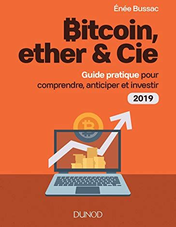 Bitcoin, Ether & Cie : Guide Pratique Pour Comprendre, Anticiper Et Investir