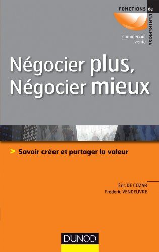 Cozar, Eric de Négocier Plus, Négocier Mieux : Savoir Créer Et Partager La Valeur