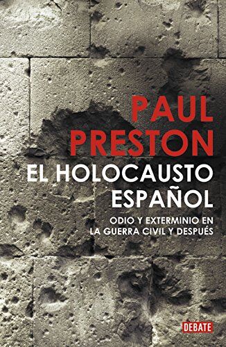 Paul Preston El Holocausto Español : Odio Y Exterminio En La Guerra Civil Y Después (Debate, Band 18036)