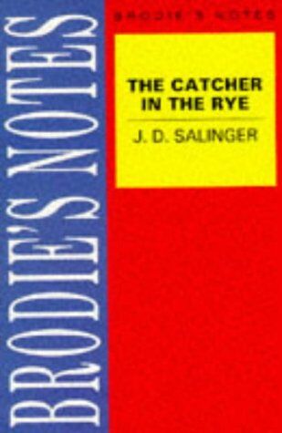 Salinger, Jerome D. Brodie'S Notes. The Catcher In The Rye