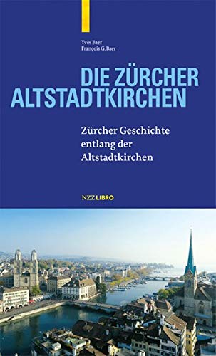 Yves Baer Die Zürcher Altstadtkirchen: Eine Stadtgeschichte Entlang Der Sakralbauten