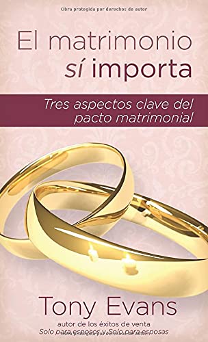 Tony Evans El Matrimonio Sí Importa: Tres Aspectos Claves Del Pacto Matrimonial: Tres Aspectos Claves Del Pacto Matrimonial / Three Key Aspects Of The Marriage Covenant