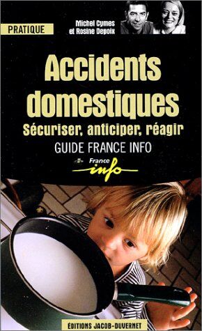 Michel Cymes Accidents Domestiques. : Sécuriser, Anticiper, Réagir (France Info P)