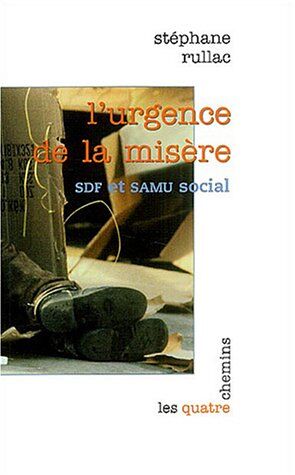 Stéphane Rullac L'Urgence De La Misère : Sdf Et Samu Social